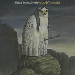 Alasdair Roberts: Too Long In This Condition (DC421)