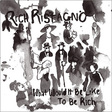 Rich Ristagno: What Would It Be Like To Be Rich (DC521)